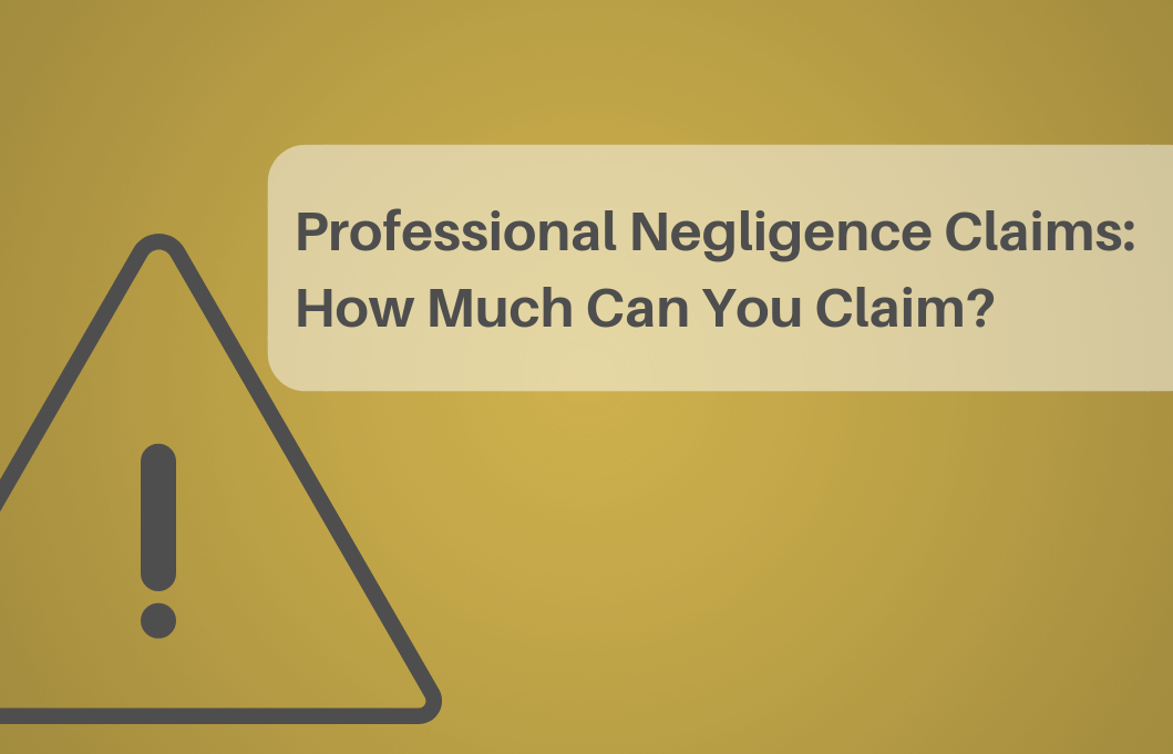Professional Negligence Claims - how much can you claim