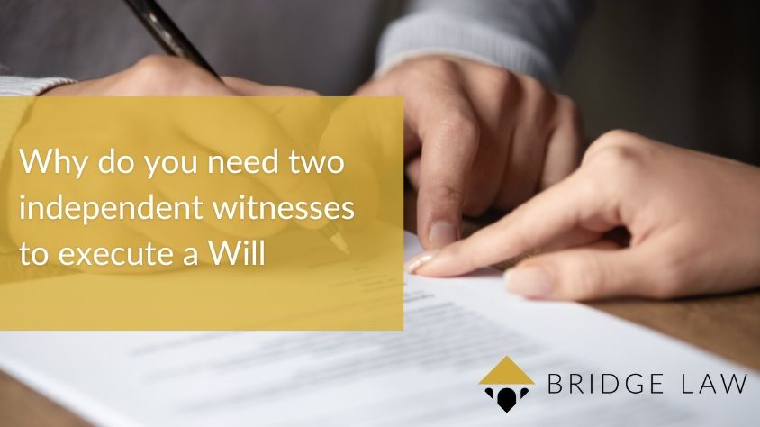 blog header image with bridge law logo and people signing a document with text 'why do you need two independent witnesses to execute a Will'