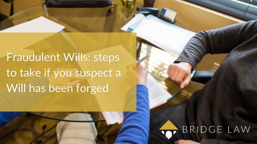 Bridge Law Blog header image of people looking at documents on a table with text "Fraudulent Wills: steps to take if you suspect a Will has been forged"